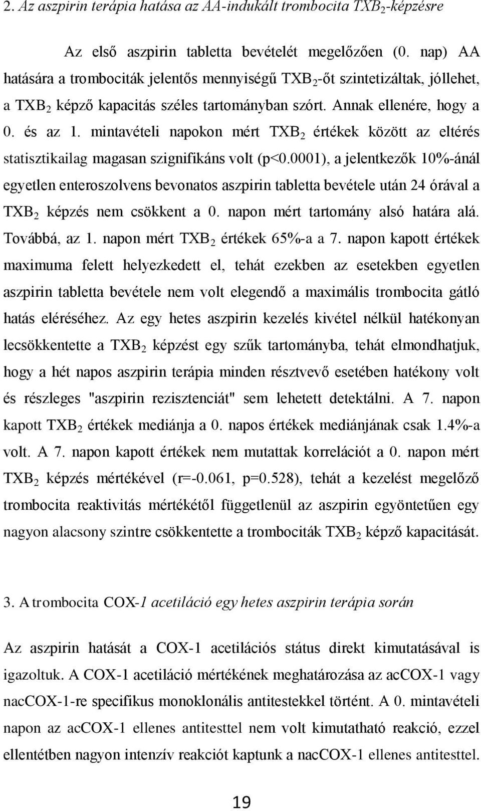 mintavételi napokon mért TXB 2 értékek között az eltérés statisztikailag magasan szignifikáns volt (p<0.
