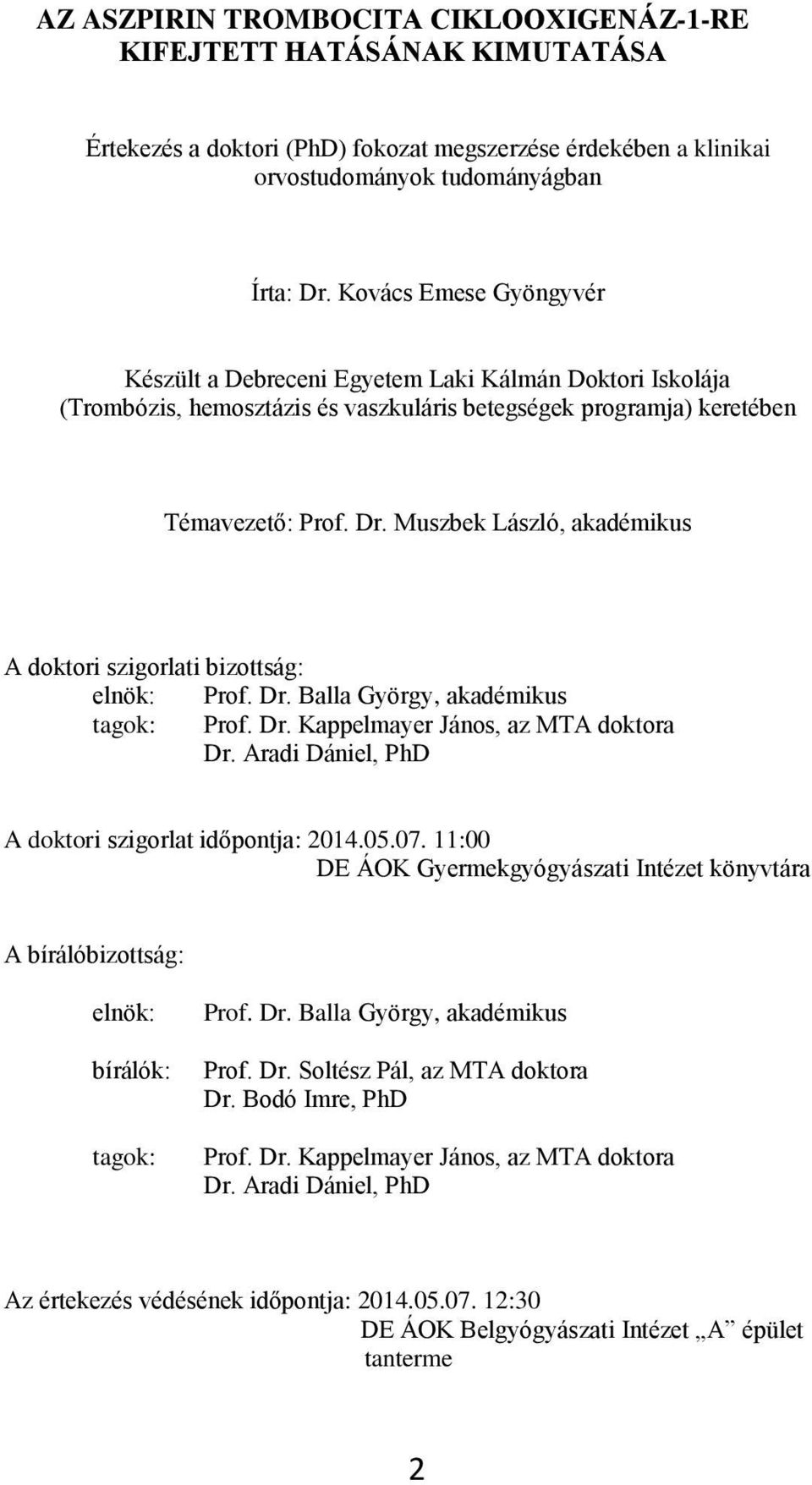 Muszbek László, akadémikus A doktori szigorlati bizottság: elnök: Prof. Dr. Balla György, akadémikus tagok: Prof. Dr. Kappelmayer János, az MTA doktora Dr.