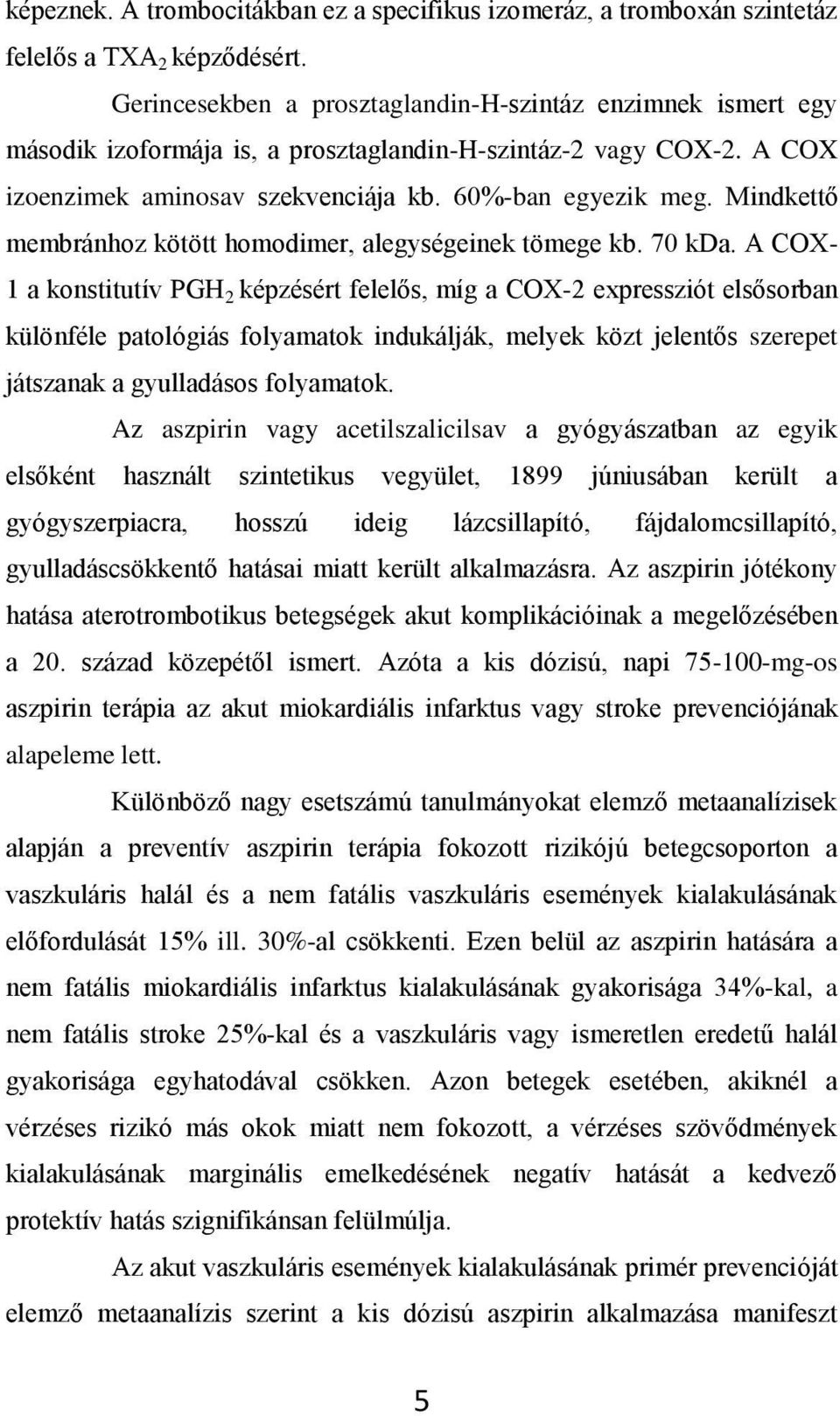Mindkettő membránhoz kötött homodimer, alegységeinek tömege kb. 70 kda.