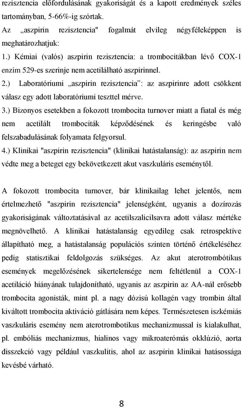 ) Laboratóriumi aszpirin rezisztencia : az aszpirinre adott csökkent válasz egy adott laboratóriumi teszttel mérve. 3.