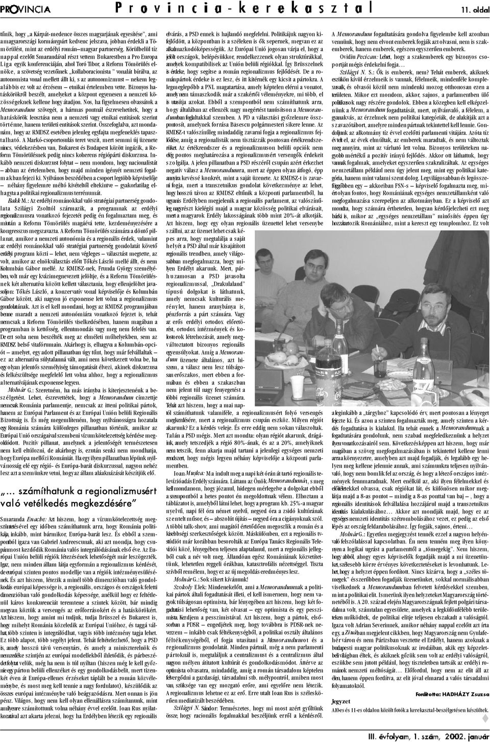 vonalát bírálva, az autonomista vonal mellett állt ki, s az autonomizmust nekem legalábbis ez volt az érzésem etnikai értelemben vette.