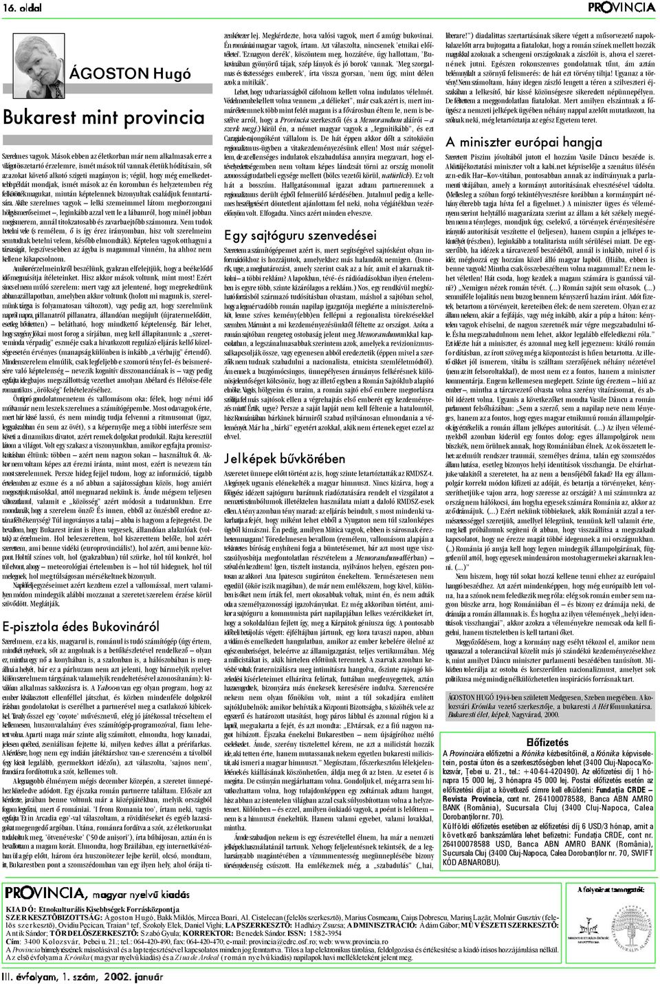 emelkedettebb példát mondjak, ismét mások az én koromban és helyzetemben rég felkötötték magukat, miután képtelennek bizonyultak családjuk fenntartására.