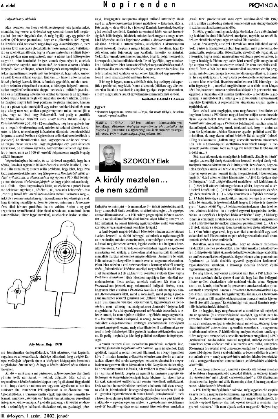pohár sör mellett (elfelejtette pontosítani, hogy ez a filozofikus sör régeni, balázsfalvi, csíki, temesvári, nagybányai vagy kolozsvári legyen-e, mert ezeken kívül már csak a globalizálás termékei