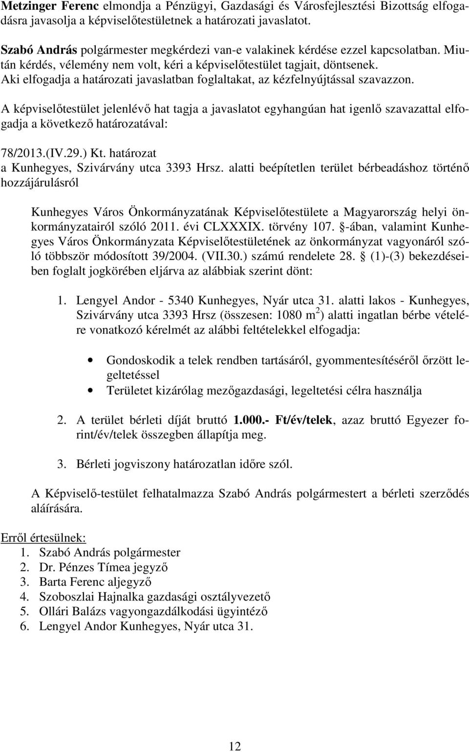 alatti beépítetlen terület bérbeadáshoz történő hozzájárulásról Kunhegyes Város Önkormányzatának Képviselőtestülete a Magyarország helyi önkormányzatairól szóló 2011. évi CLXXXIX. törvény 107.