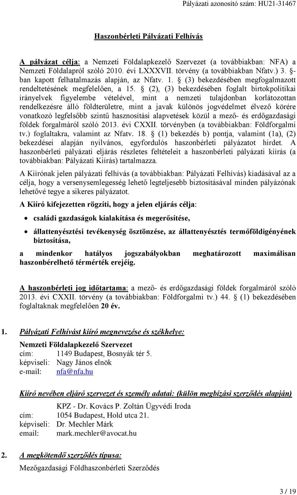 (2), (3) bekezdésében foglalt birtokpolitikai irányelvek figyelembe vételével, mint a nemzeti tulajdonban korlátozottan rendelkezésre álló földterületre, mint a javak különös jogvédelmet élvező