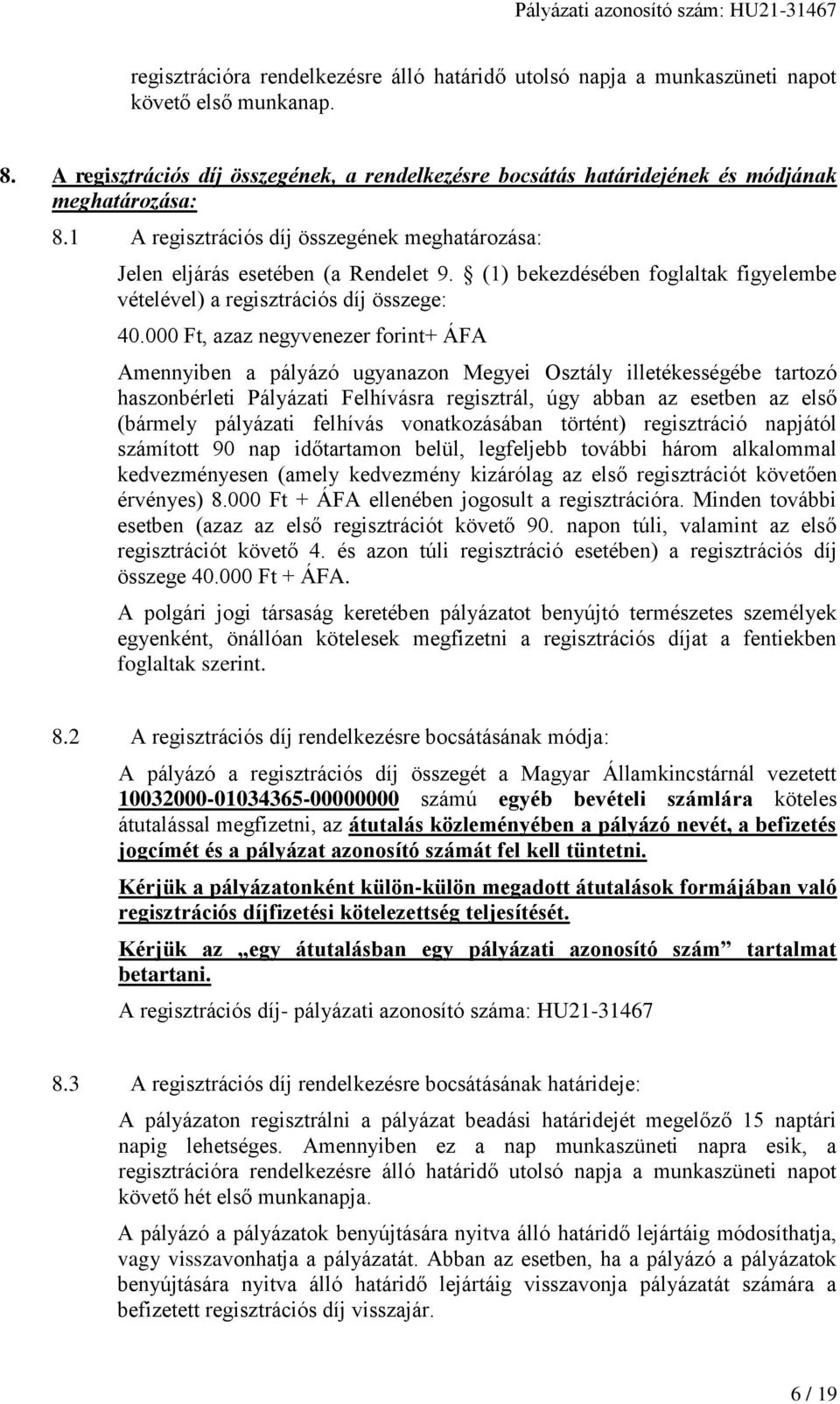 (1) bekezdésében foglaltak figyelembe vételével) a regisztrációs díj összege: 40.