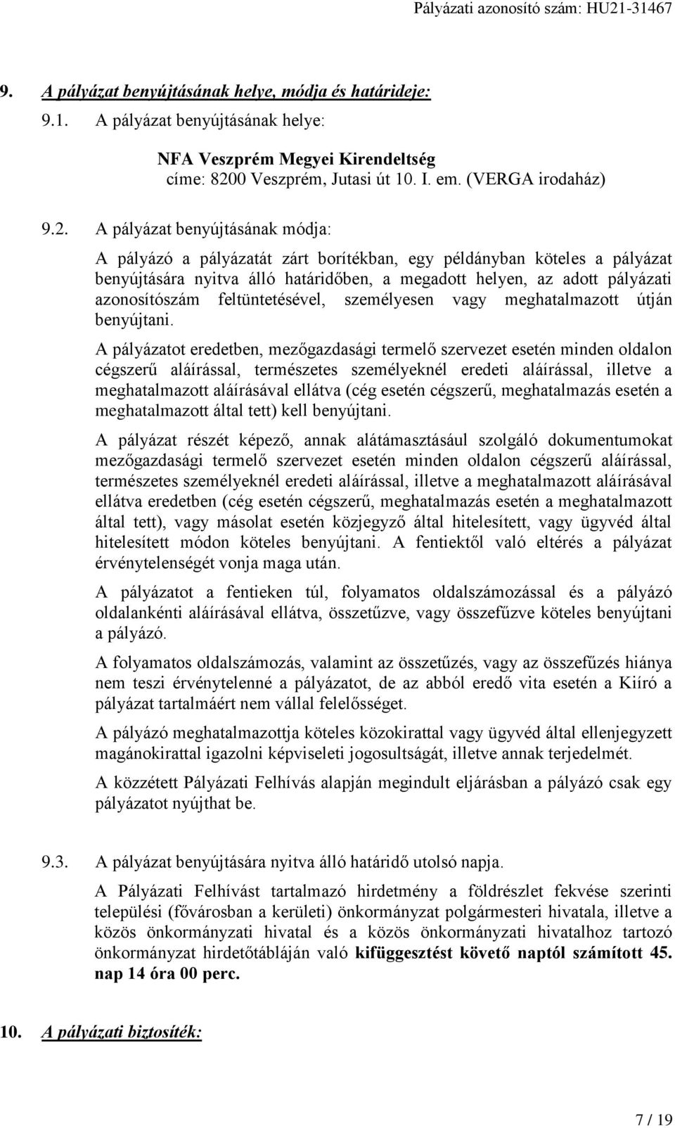 A pályázat benyújtásának módja: A pályázó a pályázatát zárt borítékban, egy példányban köteles a pályázat benyújtására nyitva álló határidőben, a megadott helyen, az adott pályázati azonosítószám