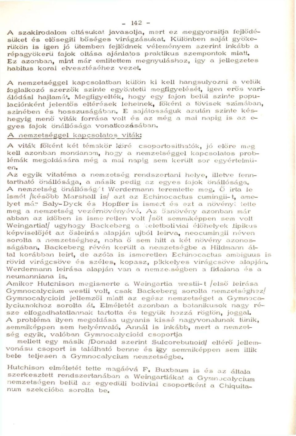 Ez azonban, mint már emiitettem megnyúláshoz, igy a jellegzetes habitus korai elvesztéséhez vezet.