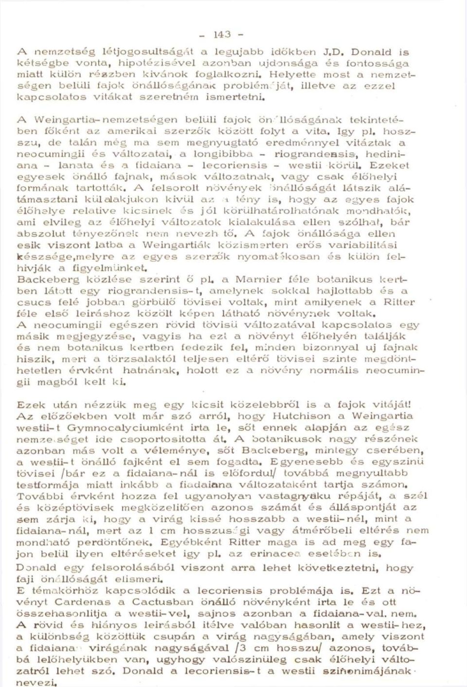 A Weingartia-nemzetségen belüli fajok ön llóságának tekintetében főként az amerikai szerzők között folyt a vita. így pl.