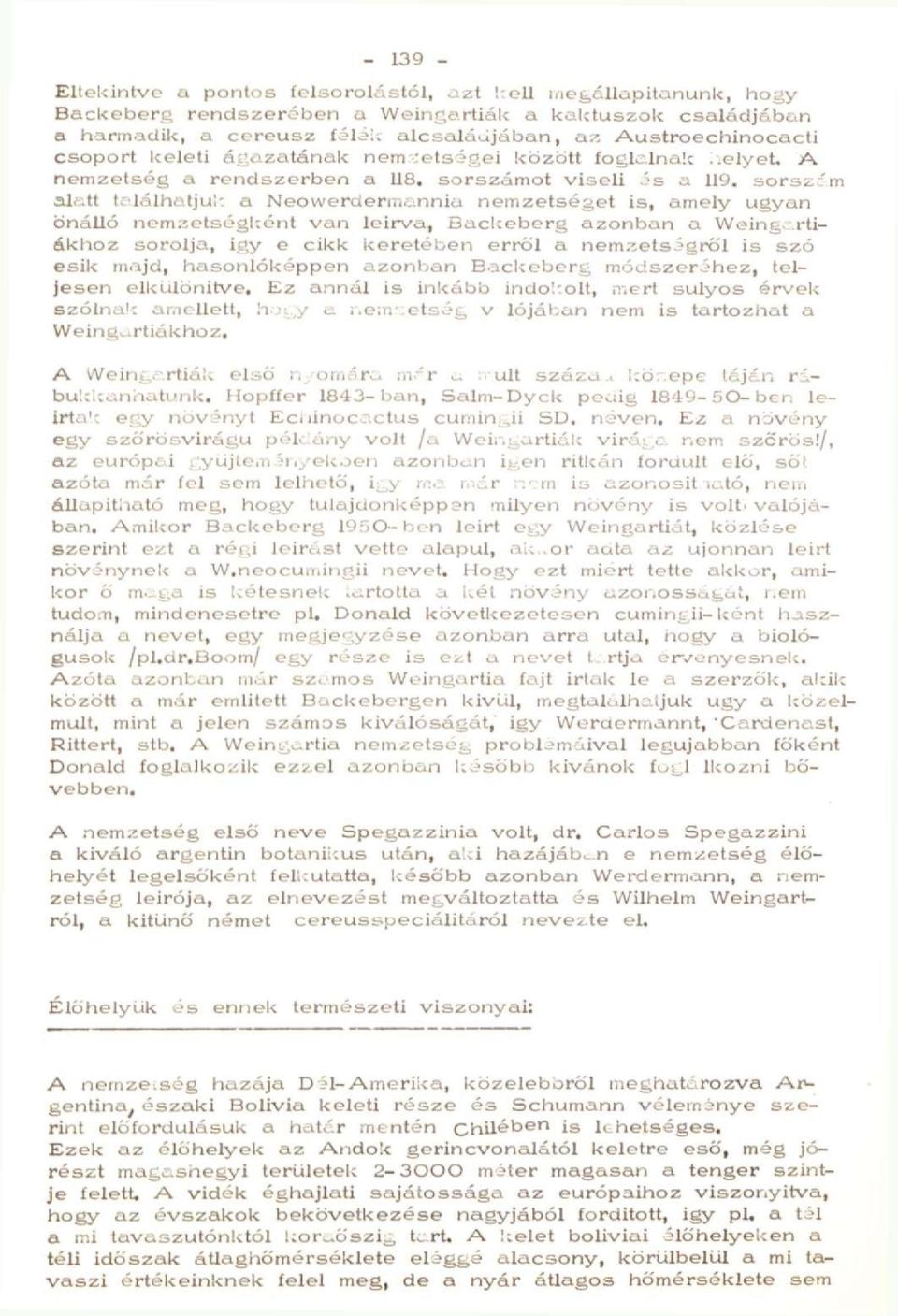 sorszím alatt tclálhatjuk a Neowerdermannia nemzetséget is, amely ugyan önálló nemzetségl:ént van leírva, Backeberg azonban a Woing, rtiékhoz sorolja, igy e cikk keretében erről a nemzetségről is szó