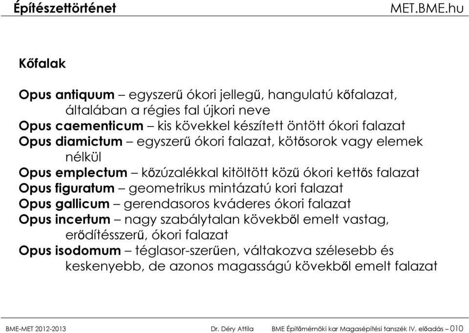 falazat Opus gallicum gerendasoros kváderes ókori falazat Opus incertum nagy szabálytalan kövekből emelt vastag, erődítésszerű, ókori falazat Opus isodomum