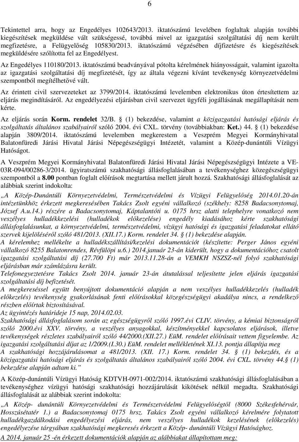 iktatószámú végzésében díjfizetésre és kiegészítések megküldésére szólította fel az Engedélyest. Az Engedélyes 110180/2013.