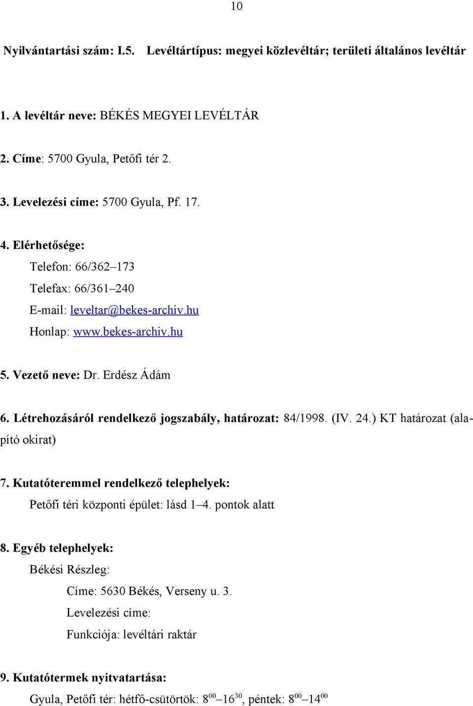 bekes-archiv.hu 5. Vezető neve: Dr. Erdész Ádám 6. Létrehozásáról rendelkező jogszabály, határozat: 84/1998. (IV. 24.