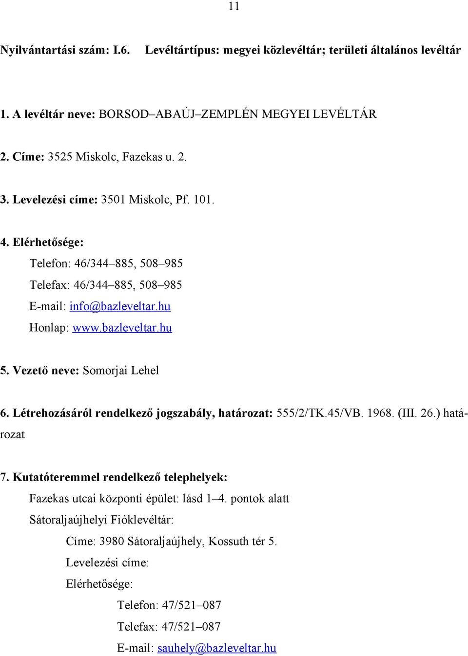 bazleveltar.hu 5. Vezető neve: Somorjai Lehel 6. Létrehozásáról rendelkező jogszabály, határozat: 555/2/TK.45/VB. 1968. (III. 26.