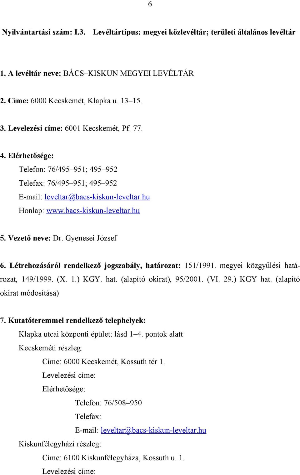 Gyenesei József 6. Létrehozásáról rendelkező jogszabály, határozat: 151/1991. megyei közgyűlési határozat, 149/1999. (X. 1.) KGY. hat. (alapító okirat), 95/2001. (VI. 29.) KGY hat.