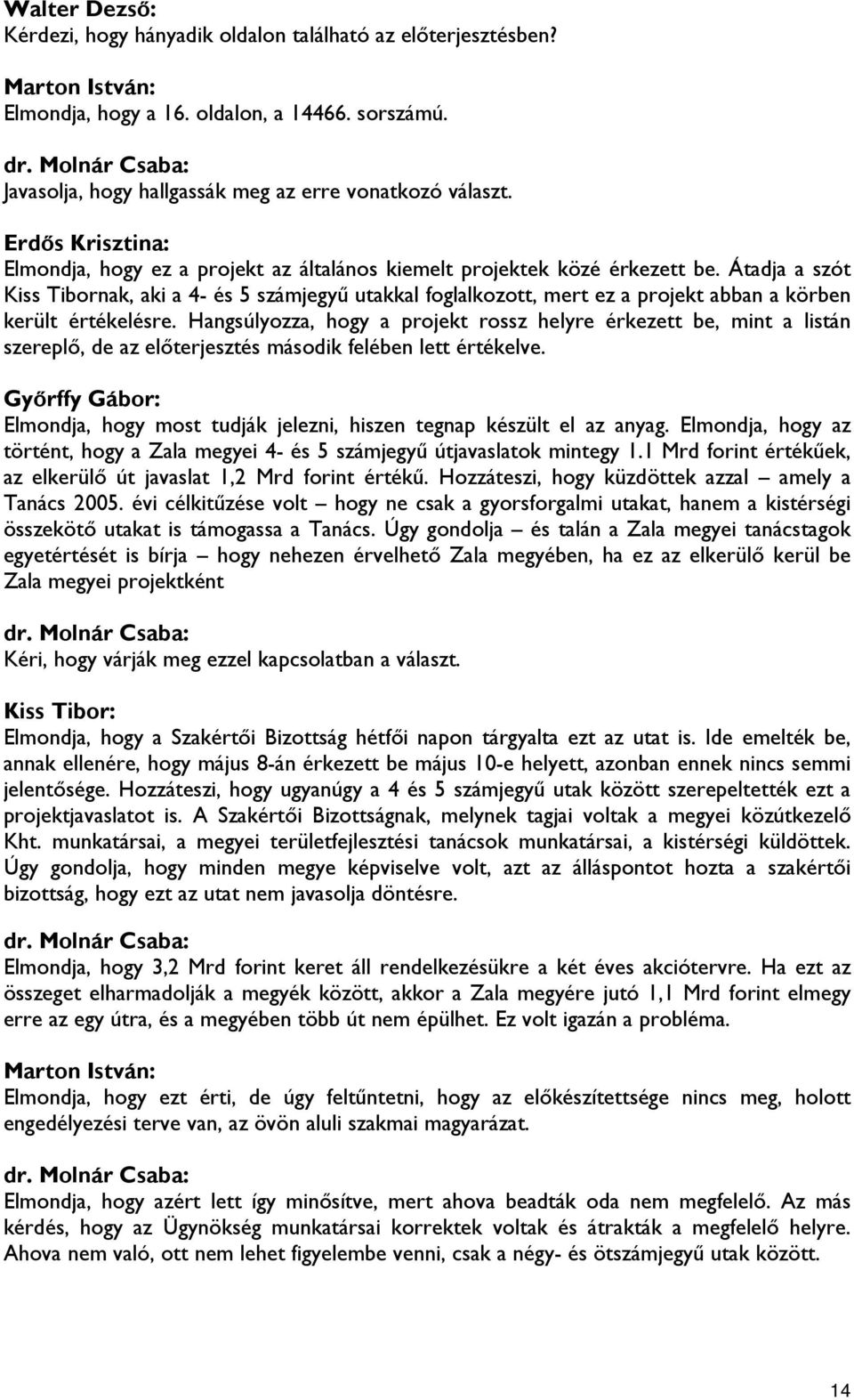 Átadja a szót Kiss Tibornak, aki a 4- és 5 számjegyű utakkal foglalkozott, mert ez a projekt abban a körben került értékelésre.