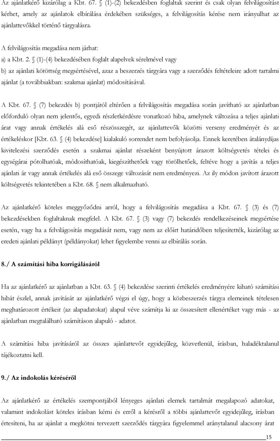 tárgyalásra. A felvilágosítás megadása nem járhat: a) a Kbt. 2.