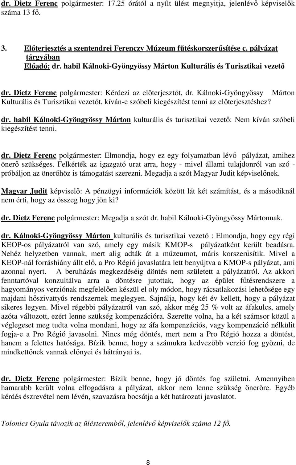 Kálnoki-Gyöngyössy Márton Kulturális és Turisztikai vezetőt, kíván-e szóbeli kiegészítést tenni az előterjesztéshez? dr.