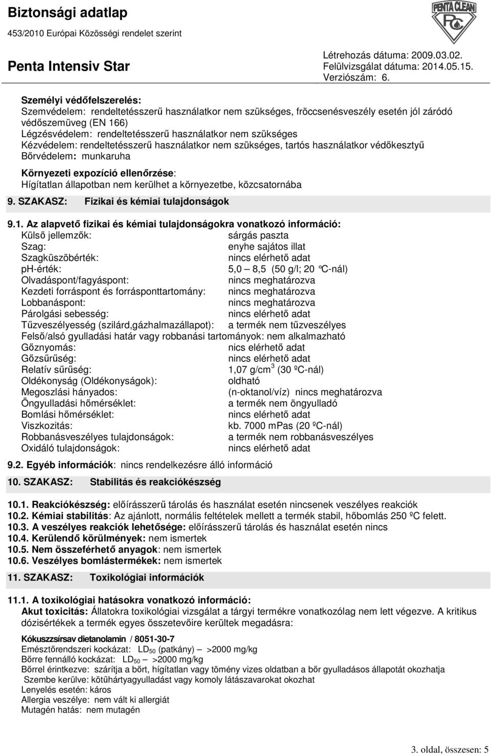 környezetbe, közcsatornába 9. SZAKASZ: Fizikai és kémiai tulajdonságok 9.1.