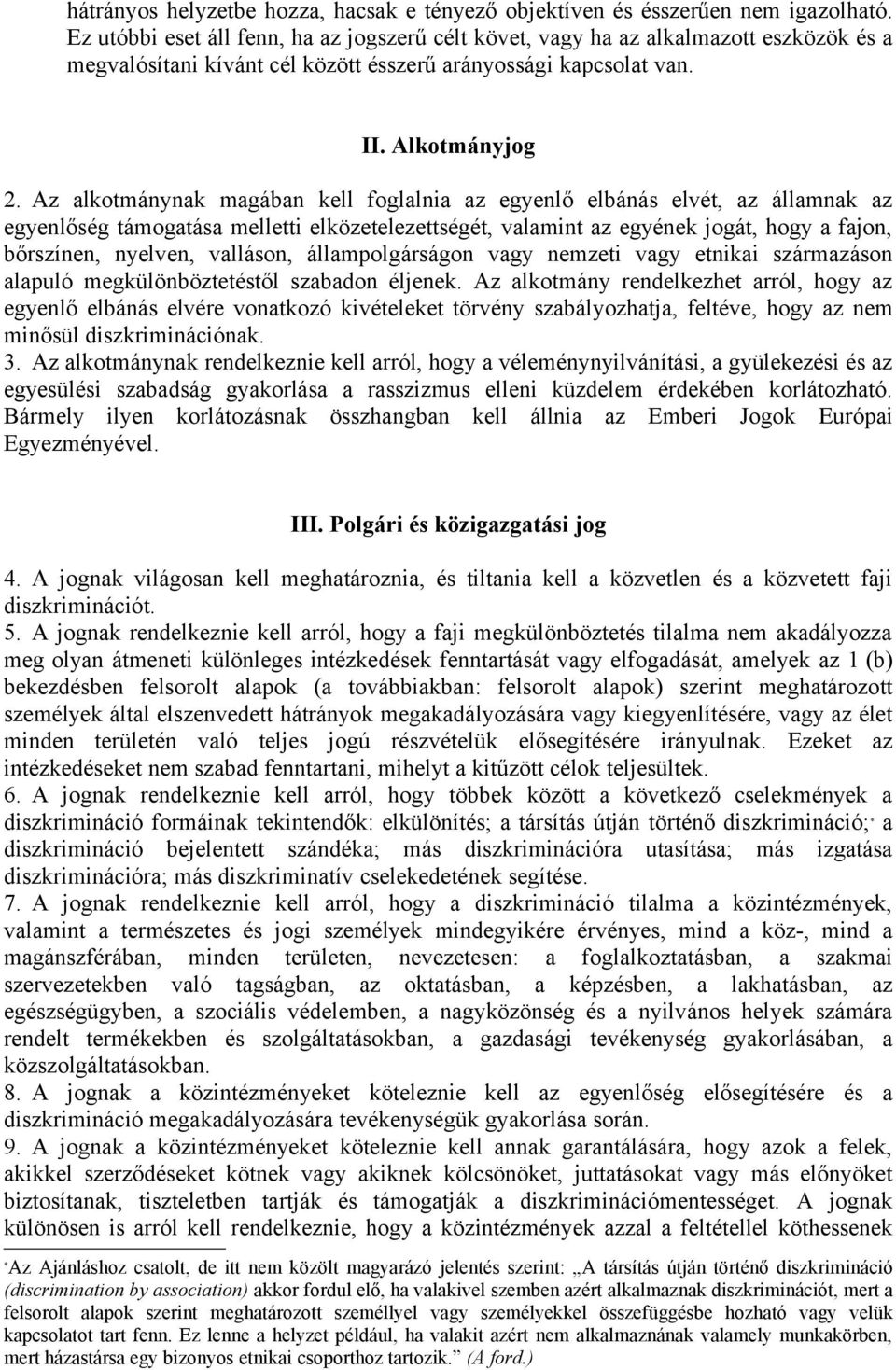 Az alkotmánynak magában kell foglalnia az egyenlő elbánás elvét, az államnak az egyenlőség támogatása melletti elközetelezettségét, valamint az egyének jogát, hogy a fajon, bőrszínen, nyelven,