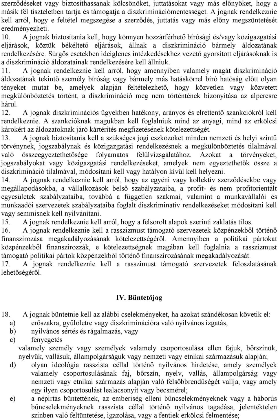 A jognak biztosítania kell, hogy könnyen hozzárférhető bírósági és/vagy közigazgatási eljárások, köztük békéltető eljárások, állnak a diszkrimináció bármely áldozatának rendelkezésére.