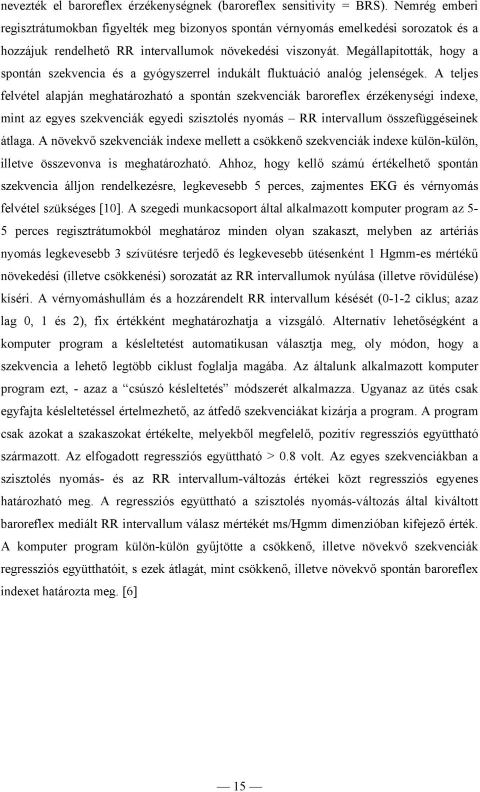 Megállapították, hogy a spontán szekvencia és a gyógyszerrel indukált fluktuáció analóg jelenségek.