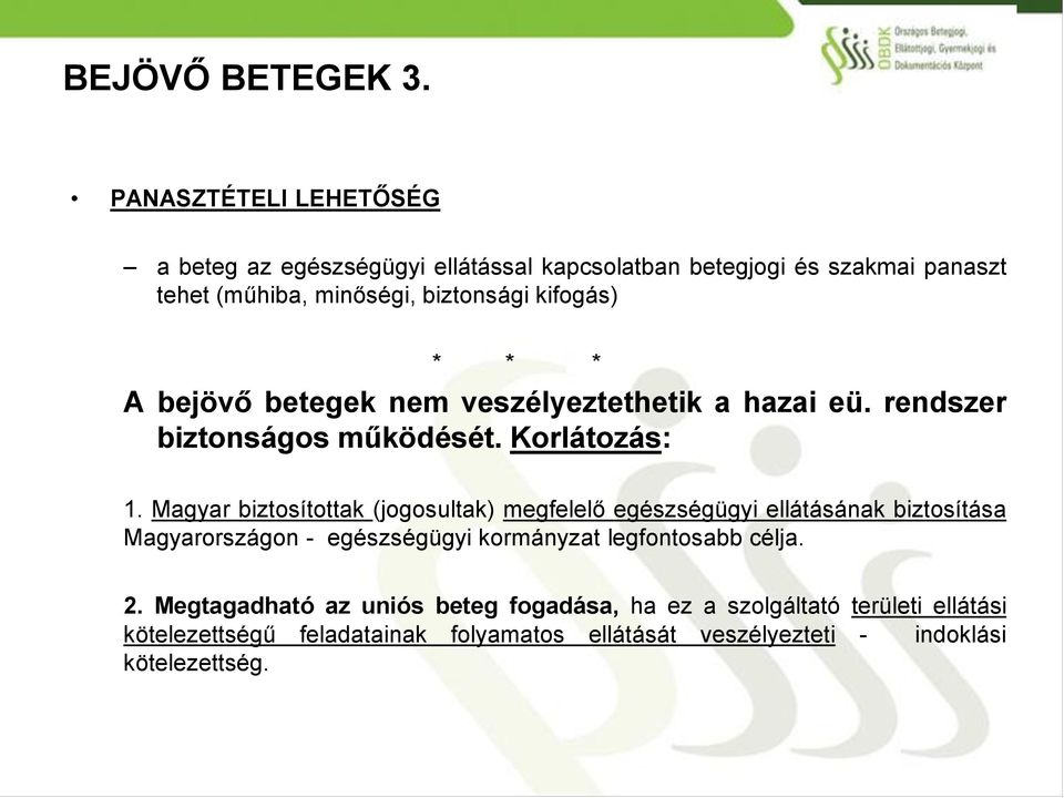 * * * A bejövő betegek nem veszélyeztethetik a hazai eü. rendszer biztonságos működését. Korlátozás: 1.