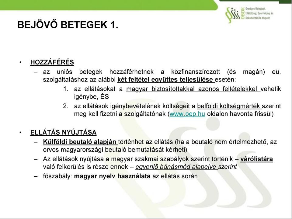 az ellátások igénybevételének költségeit a belföldi költségmérték szerint meg kell fizetni a szolgáltatónak (www.oep.