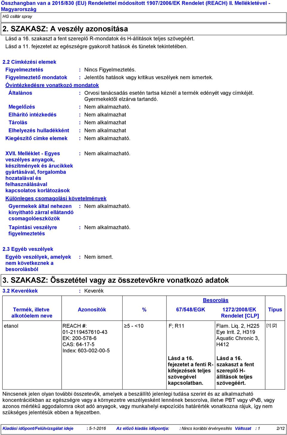 Melléklet Egyes veszélyes anyagok, készítmények és árucikkek gyártásával, forgalomba hozatalával és felhasználásával kapcsolatos korlátozások Gyermekek által nehezen kinyitható zárral ellátandó