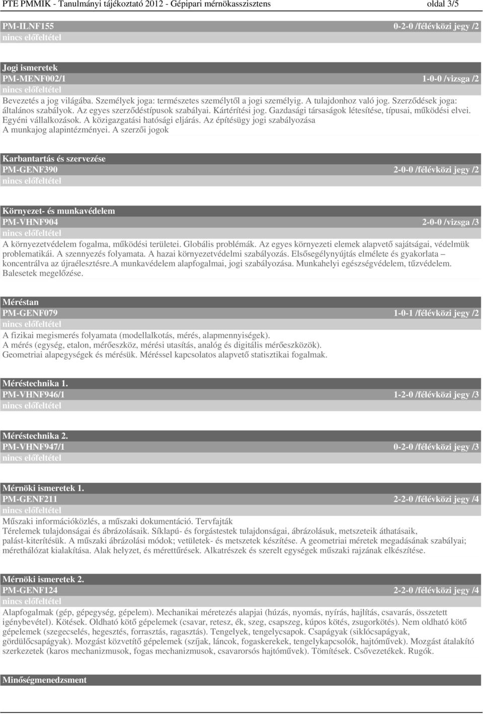 Gazdasági társaságok létesítése, típusai, működési elvei. Egyéni vállalkozások. A közigazgatási hatósági eljárás. Az építésügy jogi szabályozása A munkajog alapintézményei.