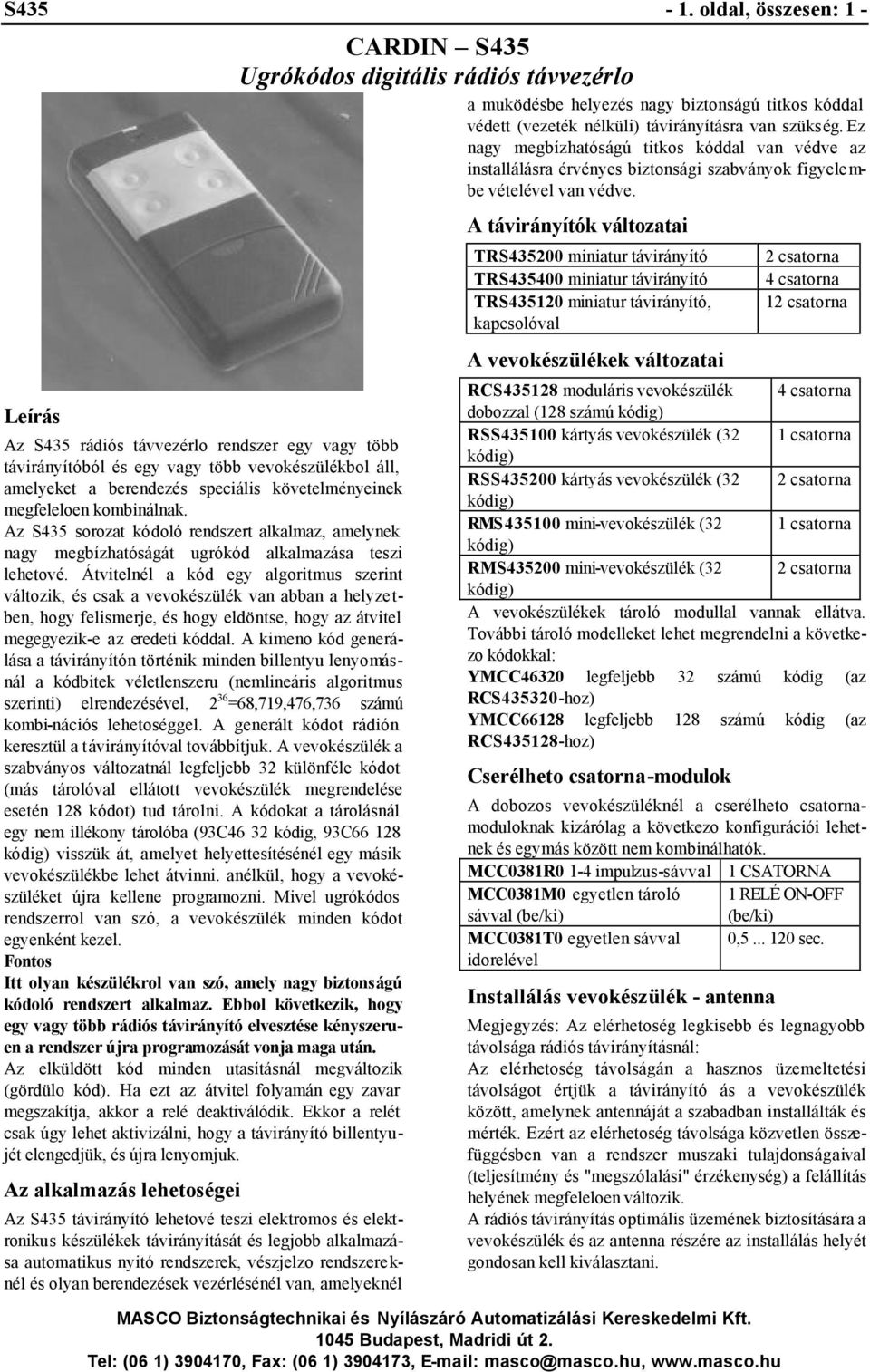 kombinálnak. Az S435 sorozat kódoló rendszert alkalmaz, amelynek nagy megbízhatóságát ugrókód alkalmazása teszi lehetové.