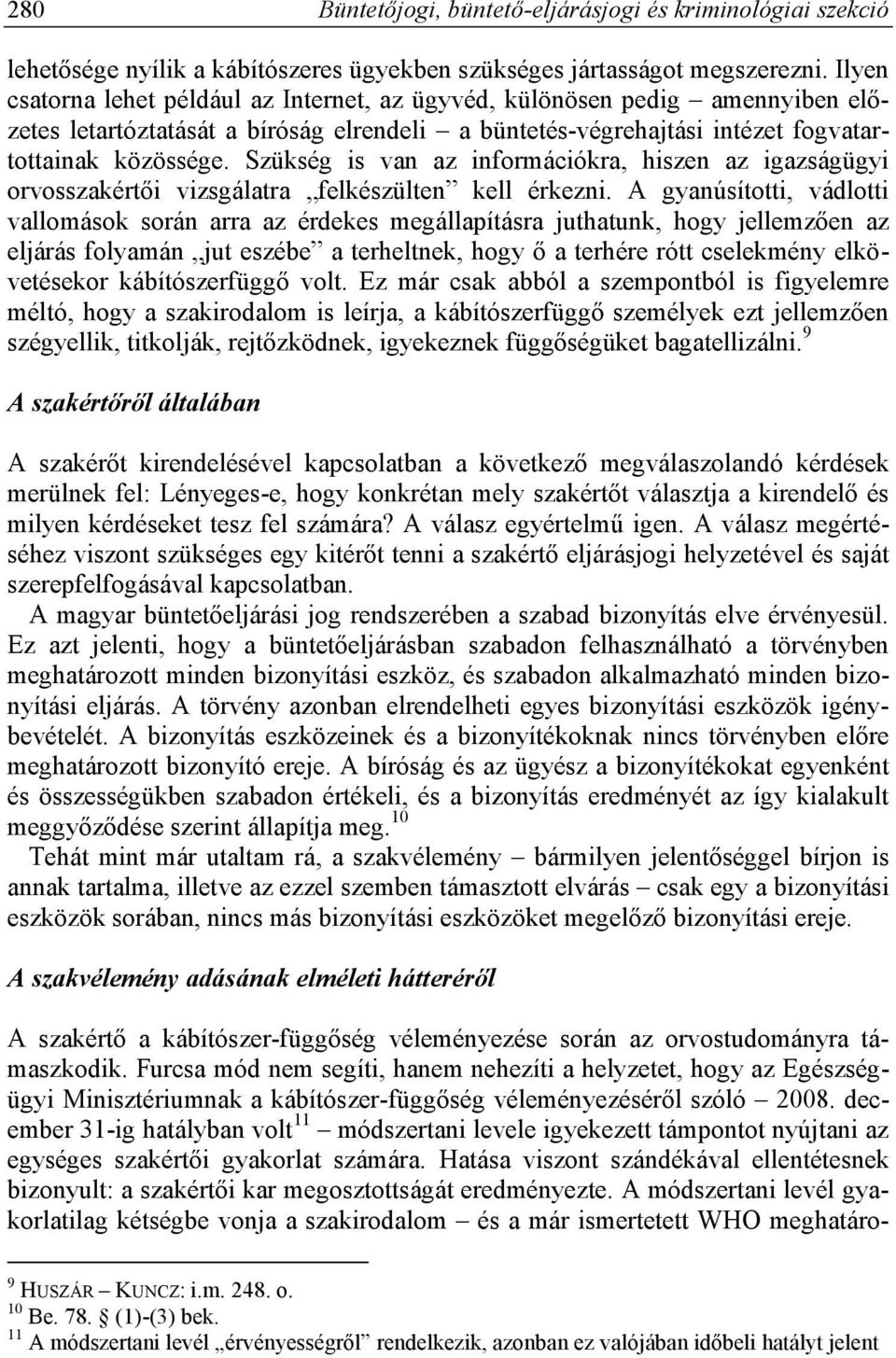 Szükség is van az információkra, hiszen az igazságügyi orvosszakértői vizsgálatra felkészülten kell érkezni.