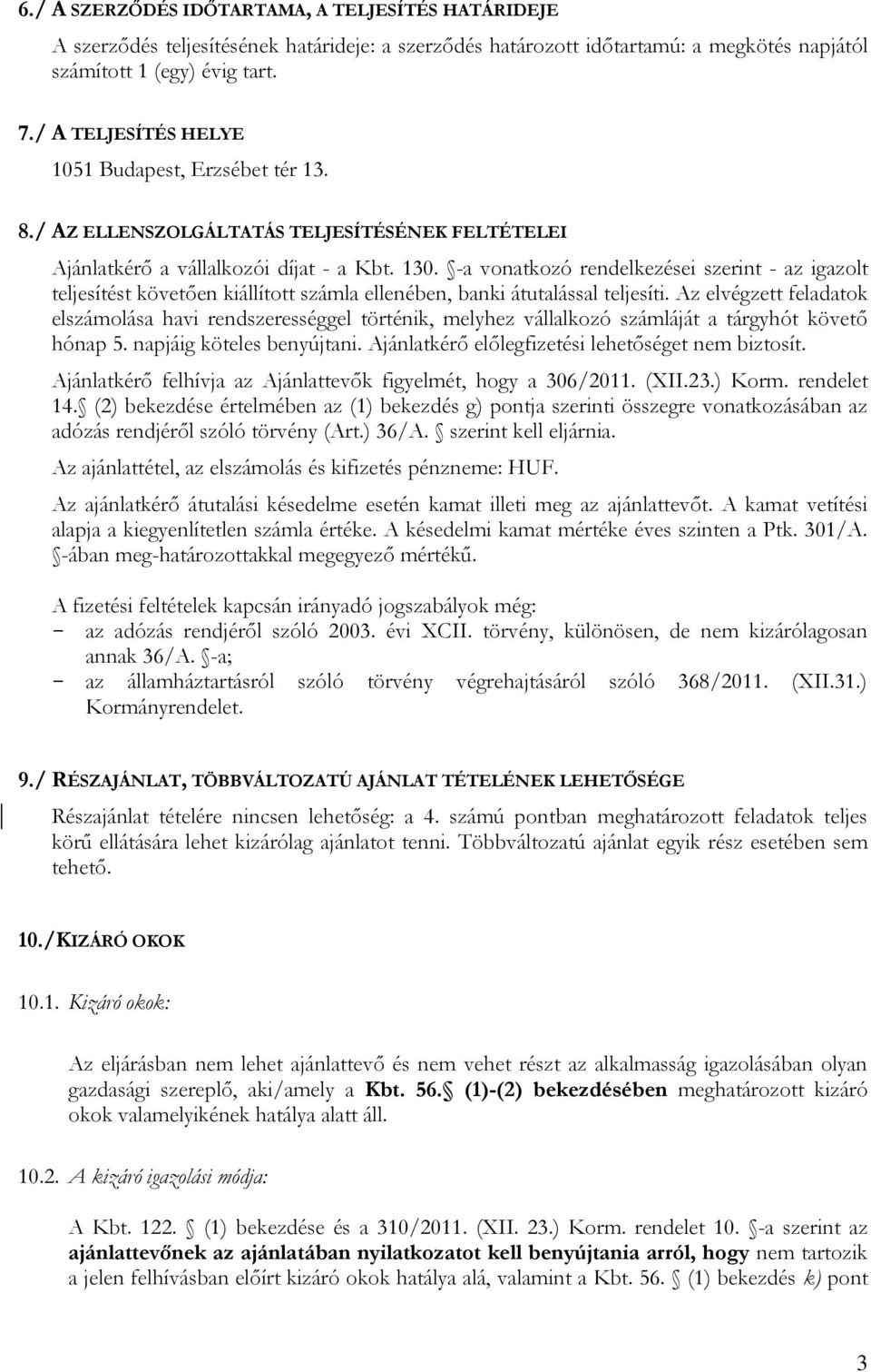 -a vonatkozó rendelkezései szerint - az igazolt teljesítést követően kiállított számla ellenében, banki átutalással teljesíti.