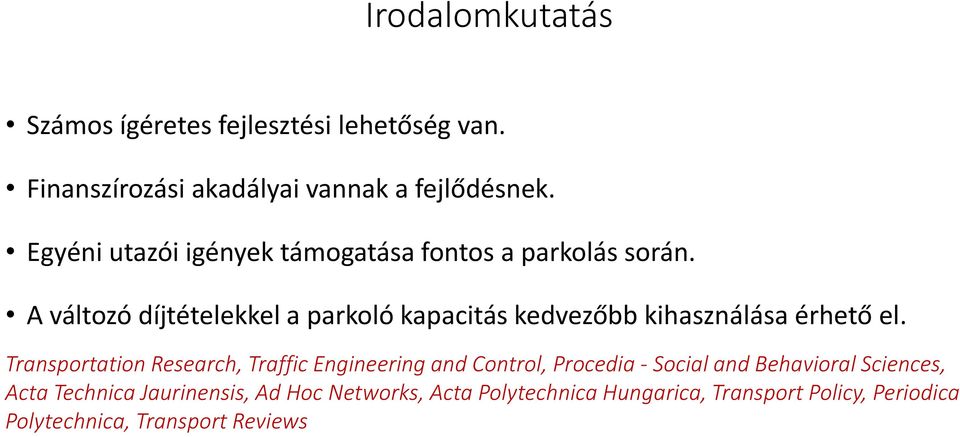 A változó díjtételekkel a parkoló kapacitás kedvezőbb kihasználása érhető el.