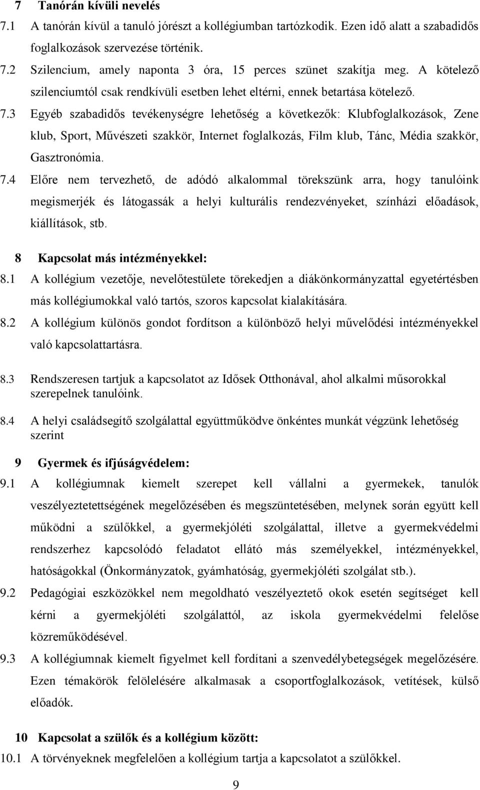 3 Egyéb szabadidős tevékenységre lehetőség a következők: Klubfoglalkozások, Zene klub, Sport, Művészeti szakkör, Internet foglalkozás, Film klub, Tánc, Média szakkör, Gasztronómia. 7.