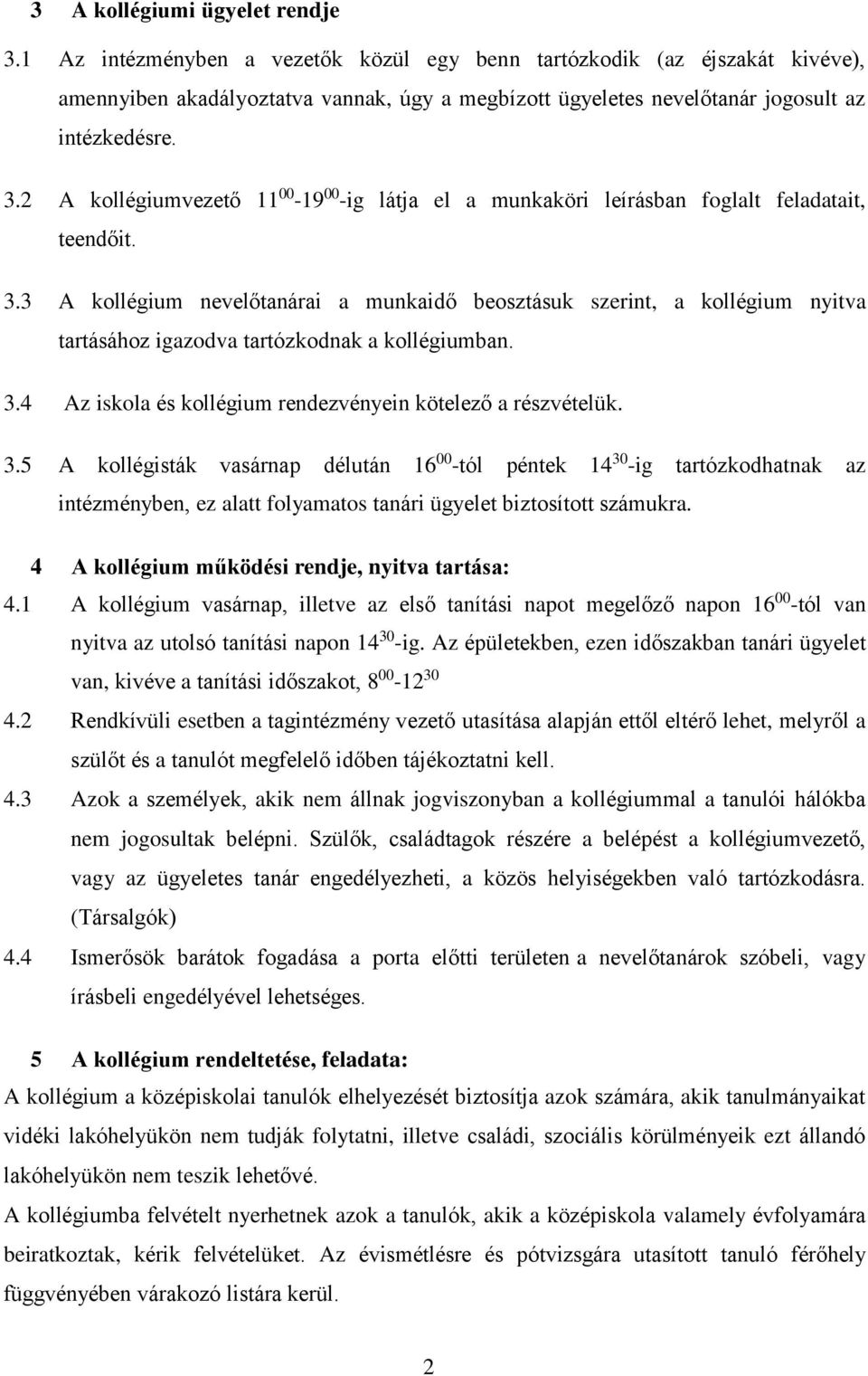 2 A kollégiumvezető 11 00-19 00 -ig látja el a munkaköri leírásban foglalt feladatait, teendőit. 3.