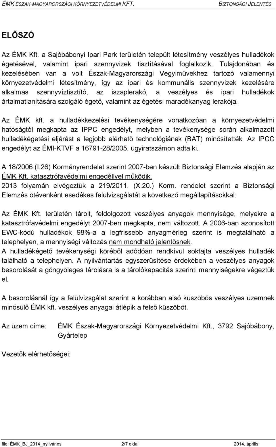 az iszaplerakó, a veszélyes és ipari hulladékok ártalmatlanítására szolgáló égető, valamint az égetési maradékanyag lerakója. Az ÉMK kft.