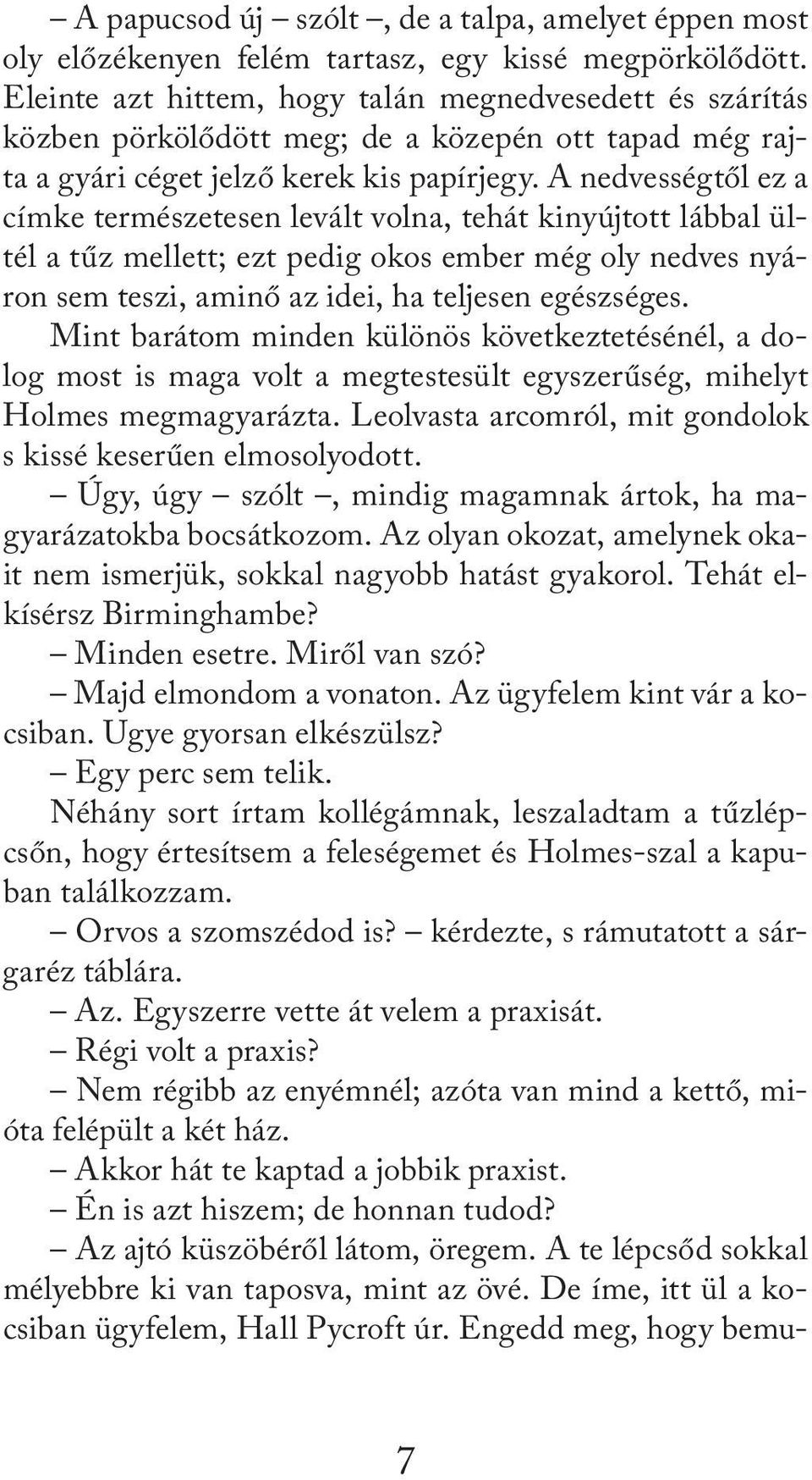 A nedvességtől ez a címke természetesen levált volna, tehát kinyújtott lábbal ültél a tűz mellett; ezt pedig okos ember még oly nedves nyáron sem teszi, aminő az idei, ha teljesen egészséges.