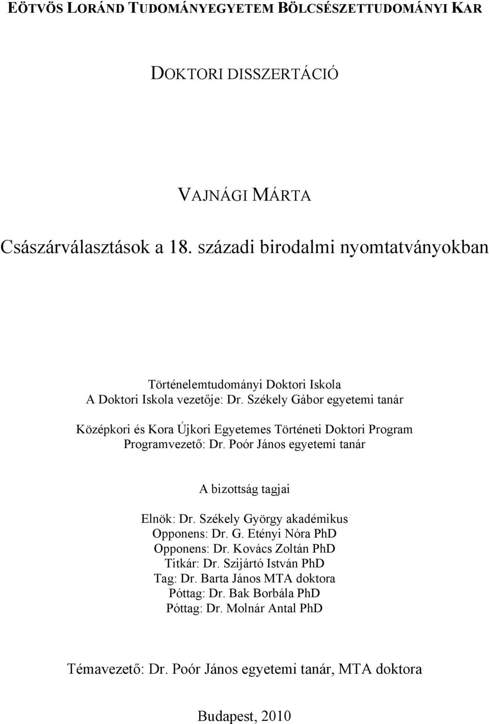 Székely Gábor egyetemi tanár Középkori és Kora Újkori Egyetemes Történeti Doktori Program Programvezető: Dr. Poór János egyetemi tanár A bizottság tagjai Elnök: Dr.