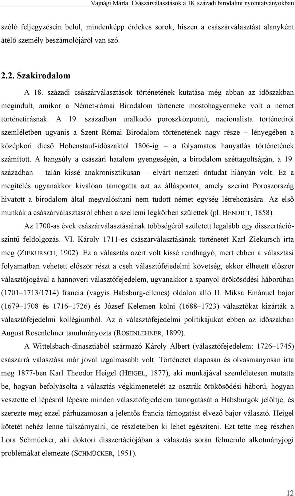 században uralkodó poroszközpontú, nacionalista történetírói szemléletben ugyanis a Szent Római Birodalom történetének nagy része lényegében a középkori dicső Hohenstauf-időszaktól 1806-ig a