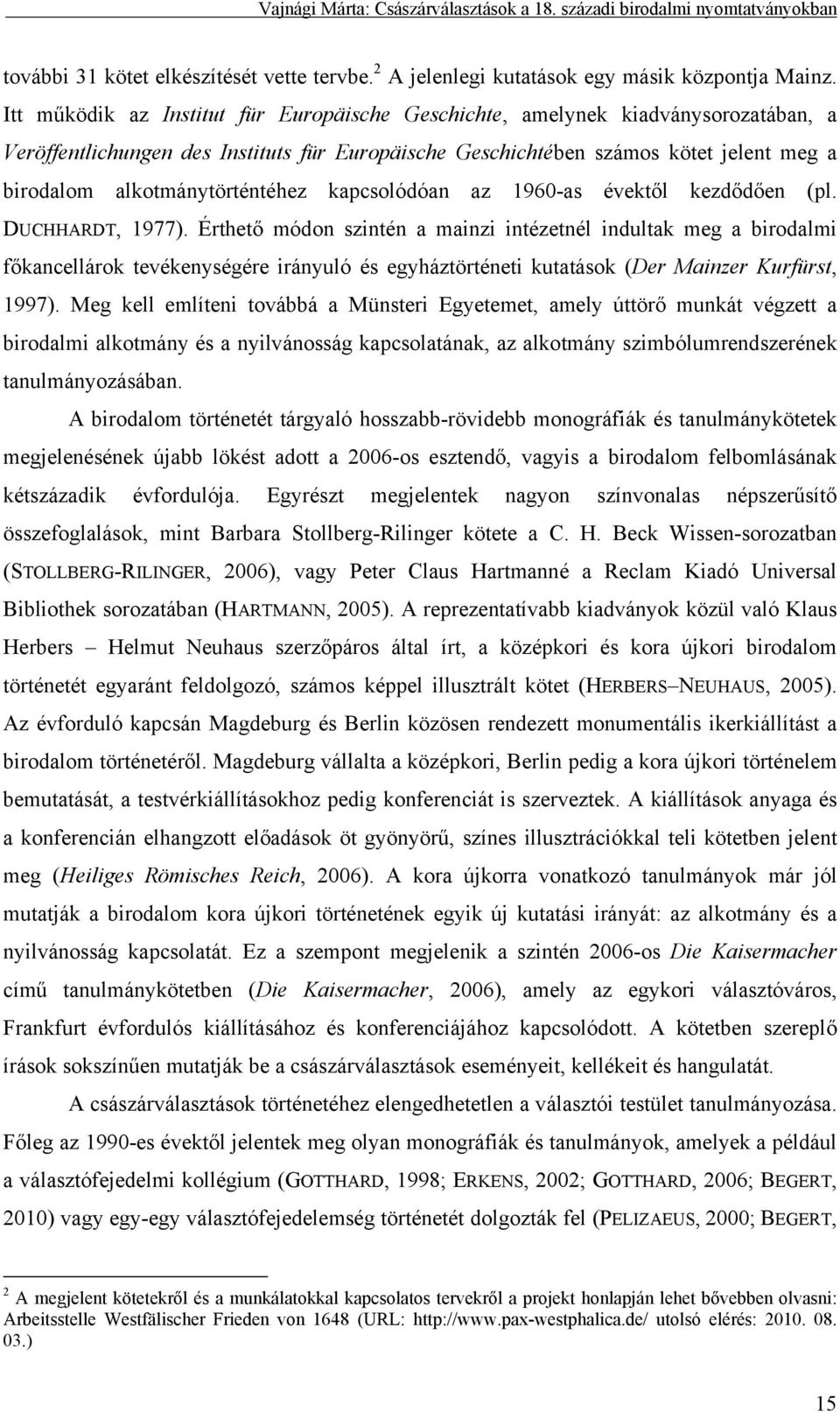 alkotmánytörténtéhez kapcsolódóan az 1960-as évektől kezdődően (pl. DUCHHARDT, 1977).