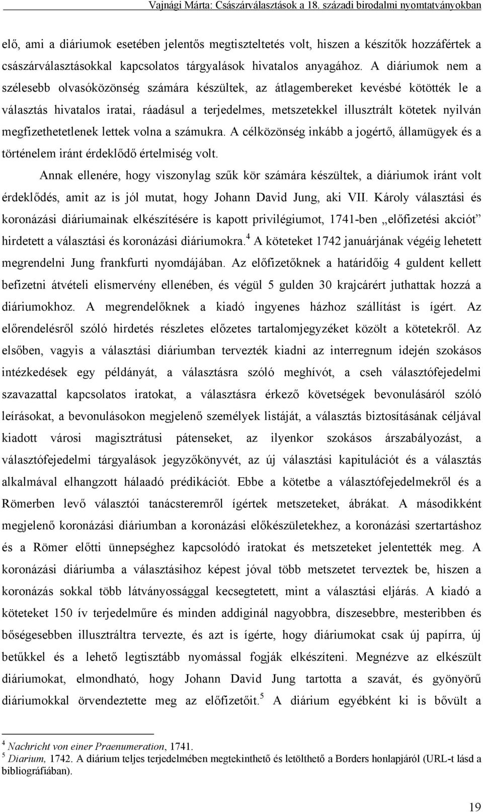 megfizethetetlenek lettek volna a számukra. A célközönség inkább a jogértő, államügyek és a történelem iránt érdeklődő értelmiség volt.