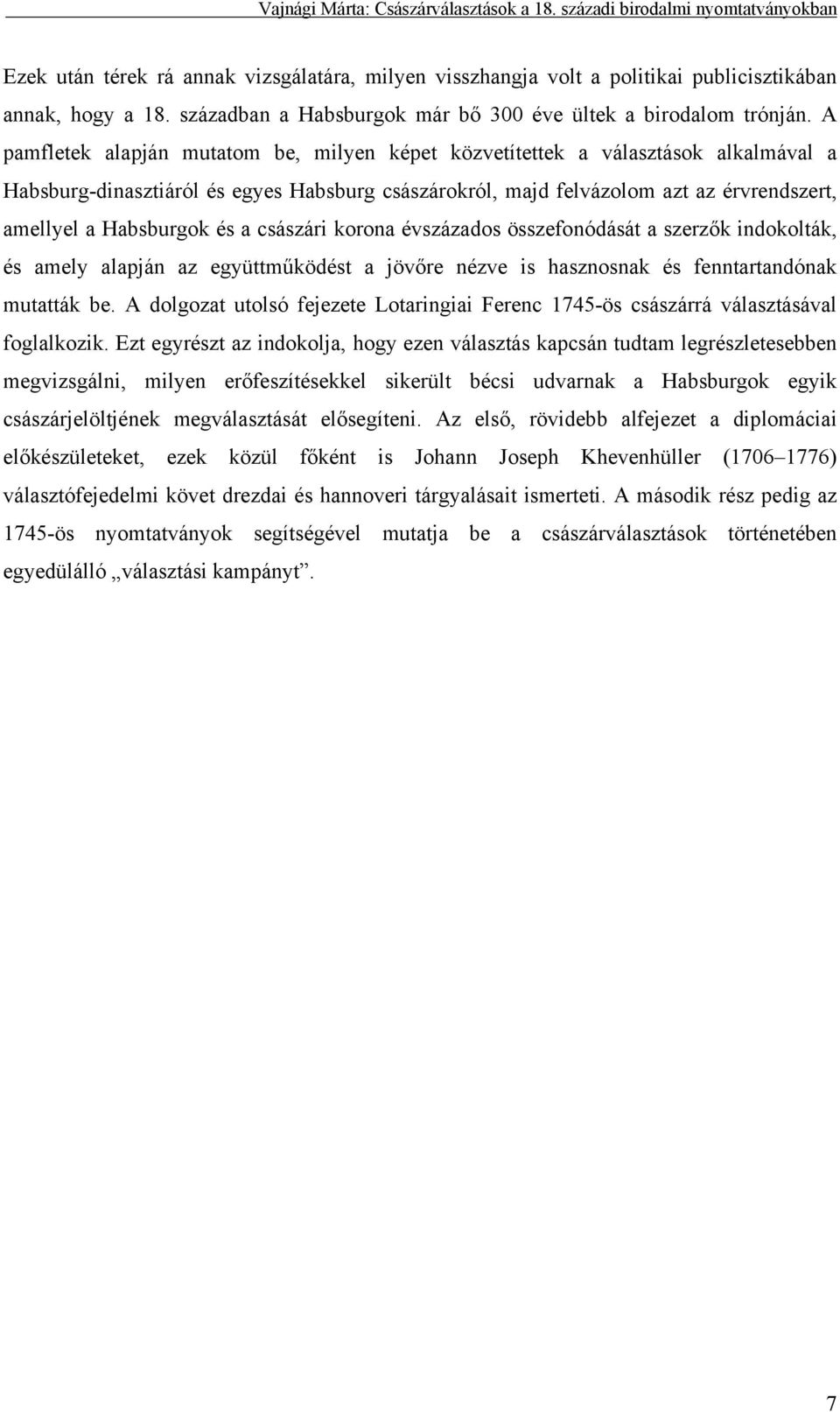 és a császári korona évszázados összefonódását a szerzők indokolták, és amely alapján az együttműködést a jövőre nézve is hasznosnak és fenntartandónak mutatták be.