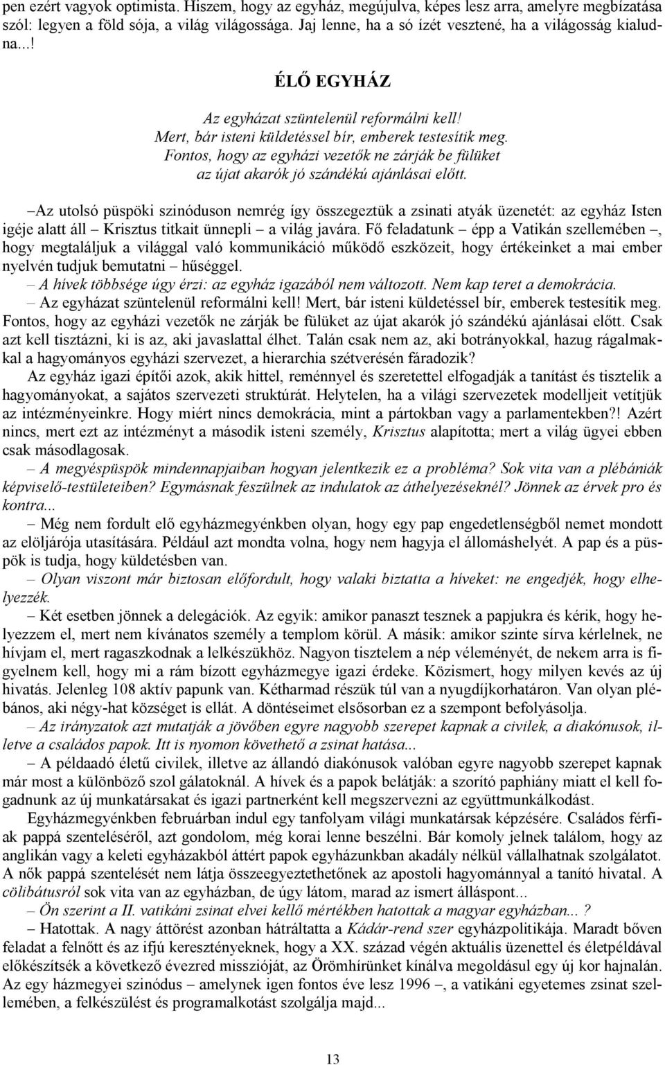 Fontos, hogy az egyházi vezetők ne zárják be fülüket az újat akarók jó szándékú ajánlásai előtt.