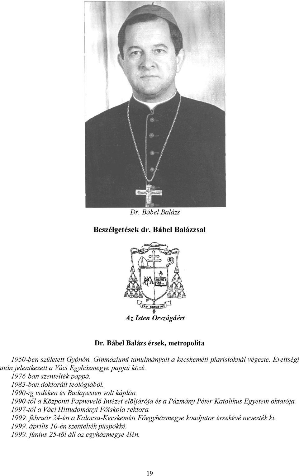 1983-ban doktorált teológiából. 1990-ig vidéken és Budapesten volt káplán.