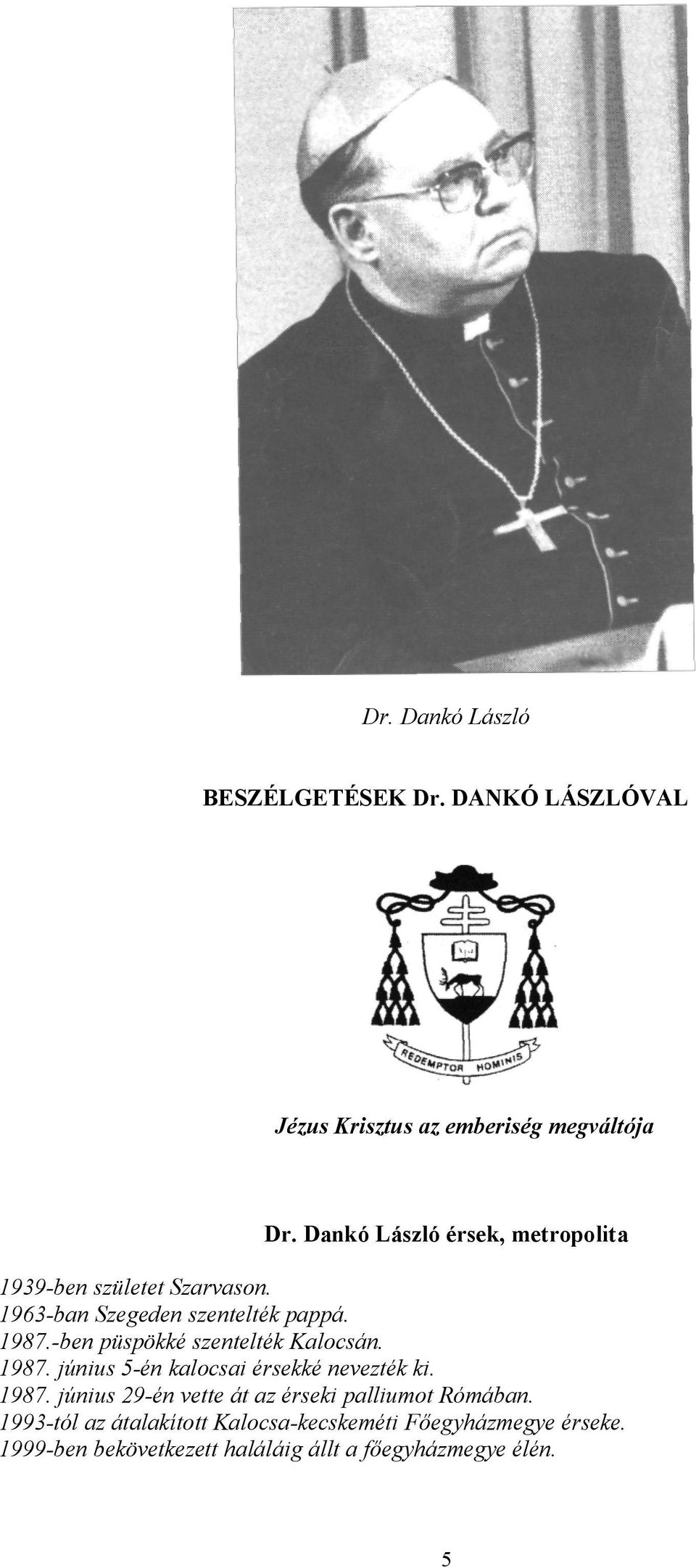 -ben püspökké szentelték Kalocsán. 1987. június 5-én kalocsai érsekké nevezték ki. 1987. június 29-én vette át az érseki palliumot Rómában.