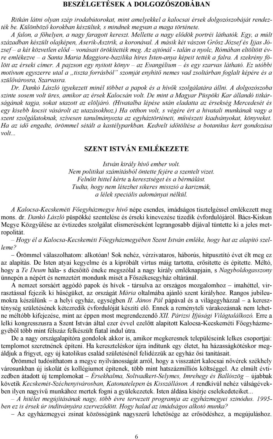 A másik két vászon Grősz József és Ijjas József a két közvetlen előd vonásait örökítették meg.