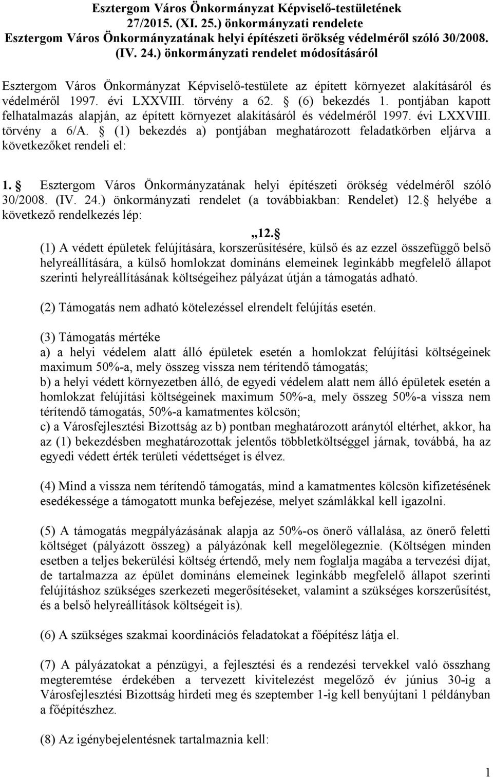 pontjában kapott felhatalmazás alapján, az épített környezet alakításáról és védelméről 1997. évi LXXVIII. törvény a 6/A.