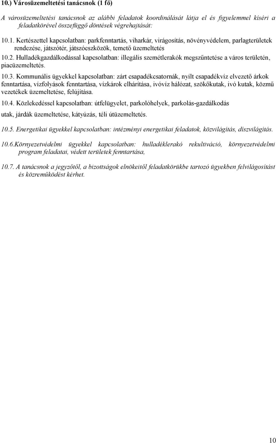 Kommunális ügyekkel kapcsolatban: zárt csapadékcsatornák, nyílt csapadékvíz elvezető árkok fenntartása, vízfolyások fenntartása, vízkárok elhárítása, ivóvíz hálózat, szökőkutak, ivó kutak, közmű