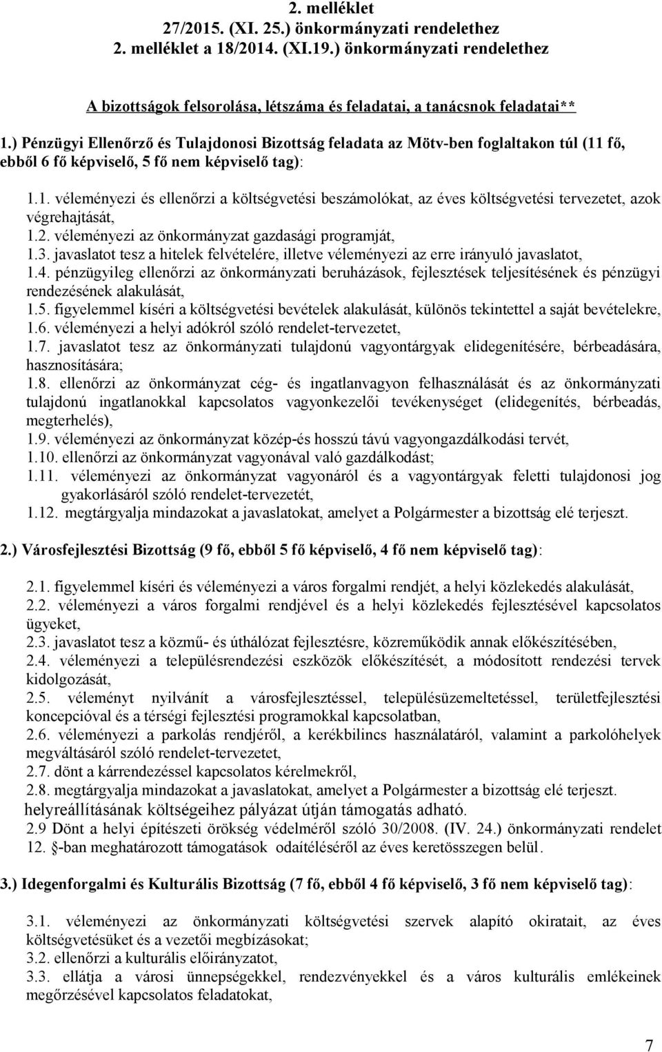 2. véleményezi az önkormányzat gazdasági programját, 1.3. javaslatot tesz a hitelek felvételére, illetve véleményezi az erre irányuló javaslatot, 1.4.